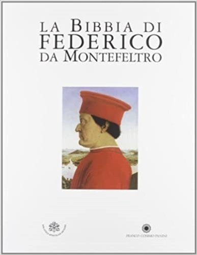 La Bibbia di Federico da Montefeltro. Codici Urbinati Latini 1-2. Biblioteca Apostolica Vaticana. Commentario. Saggi di Gino Benzoni, Luvia Castaldi, Paolo Ceresa, Paolo Cherubini, Louis Duval-Arnould, Mark Evans, Sabina Magrini, Antonio Manfredi, Giovanni Morello, Ambrogio M. Piazzoni, Jean-Louis Tauran.