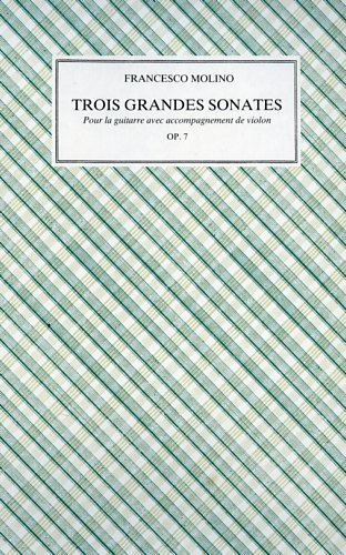 Trois Grandes Sonates. Pour la guitarre avec accompagnement de violon. …