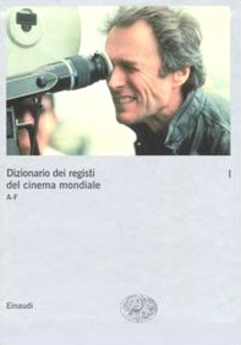 Dizionario dei registi del cinema mondiale. Vol.I:A-F.