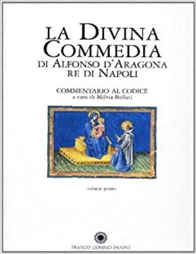 La Divina Commedia di Alfonso D'Aragona Re di Napoli. Commentario al Codice. Vol.I: Saggi. Vol.II: Schede.