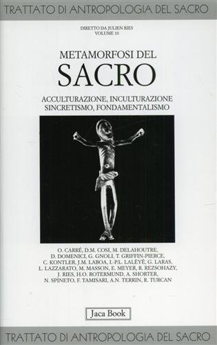 Metamorfosi del sacro. Acculturazione, inculturazione, sincretismo, fondamentalismo.