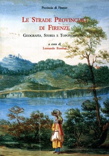 Le Strade Provinciali di Firenze. Geografia, Storia e Toponomastica.