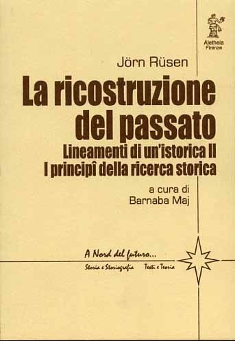 La ricostruzione del passato. Lineamenti di un'istorica. II: I principi …