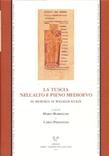 La Tuscia nell'Alto e Pieno Medioevo. In memoria di Wilhelm …