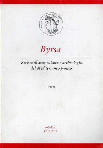 Byrsa. Rivista di arte, cultura e archeologia del Mediterraneo punico. …