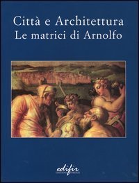 Città e architettura. Le matrici di Arnolfo.