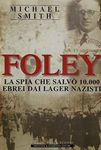 Foley. La spia che salvò 10.000 ebrei dai lager nazisti.