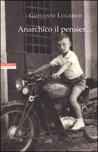 Anarchico il pensier.(fra libertari, preti, alpini e maestri).