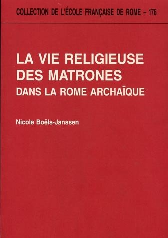 La vie religieuse des matrones dans la Rome archaïque.