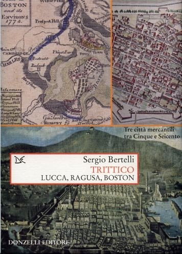 Trittico. Lucca, Ragusa, Boston. Tre città mercantili tra Cinque e …