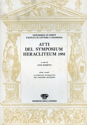 Symposium Heracliteum 1981. Vol.II: La "Fortuna" di Eraclito nel pensiero …