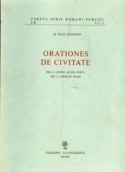 Orationes de civitate. Pro A.Licinio Archia poeta, Pro L.Cornelio Balbo.