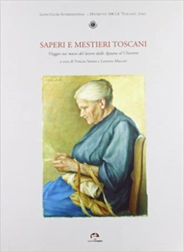 Saperi e mestieri toscani. Viaggio nei musei del lavoro dalle …
