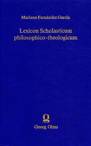 Lexicon Scholasticum philosophico theologicum. In quo termini, definitiones, distinctiones et …