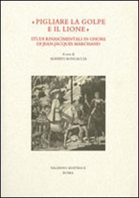"Pigliare la golpe e il lione". Studi rinascimentali in onore …