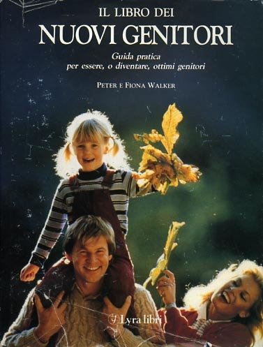 Il libro dei nuovi genitori. Guida pratica per essere, o …