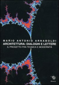 Architettura: Dialoghi e lettere. Il progetto tra tecnica e modernità.
