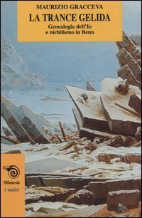 La trance gelida. Genealogia dell'Io e nichilismo in Benn.