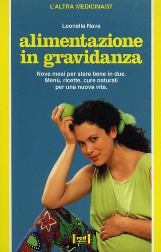 Alimentazione in gravidanza. Nove mesi per stare bene in due. …