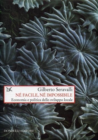 Né facile, né impossibile. Economia e politica dello sviluppo locale.