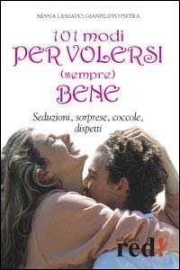 101 modi per volersi (sempre) bene. Seduzioni, sorprese, coccole, dispetti.