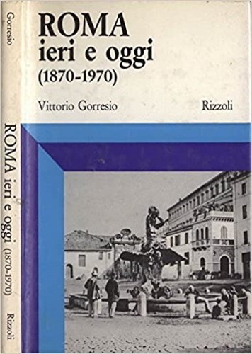 Roma ieri e oggi (1870-1970).