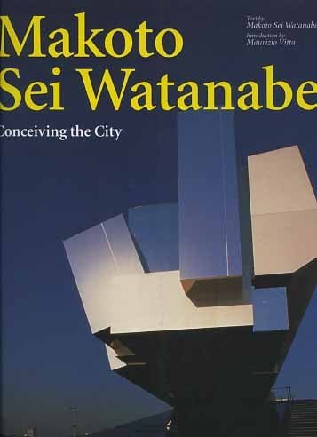 Makoto Sei Watanabe. Conceiving the city.