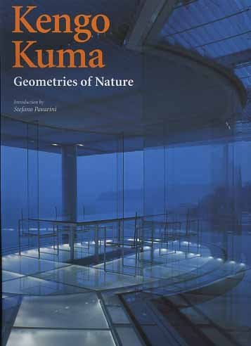 Kengo Kuma. Geometries of Nature.