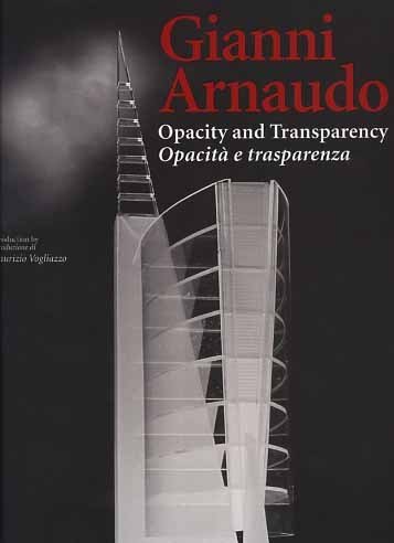 Gianni Arnaudo. Opacity and trasparency. Opacità e trasparenza.