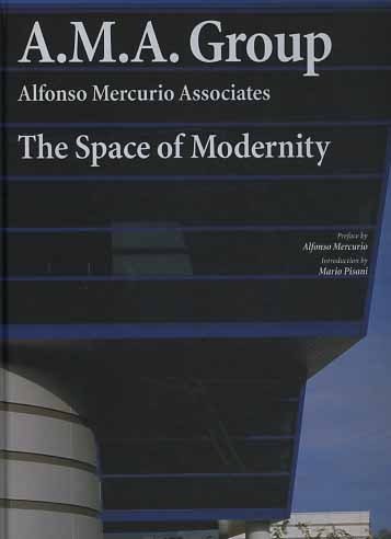 A.M.A. Group. Alfonso Mercurio Associates. The space of Modernity.