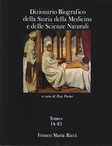 Dizionario biografico della storia della medicina e delle scienze naturali. …