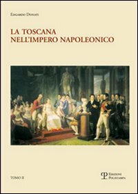 La Toscana nell'impero napoleonico. L'imposizione del modello e il processo …
