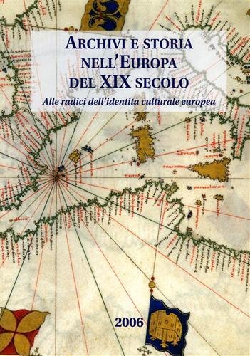 Archivi e storia nell' Europa del XIX secolo. Alle radici …