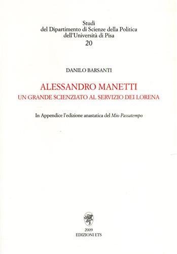 Alessandro Manetti, un grande scienziato al servizio dei Lorena. Contiene …