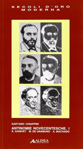 Antinomie novecentesche. Vol.I:A.Ganivet. M.de Unamuno. A.Machado.