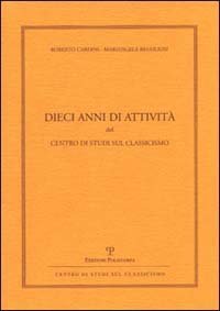Dieci anni di attività del Centro di Studi sul Classicismo.