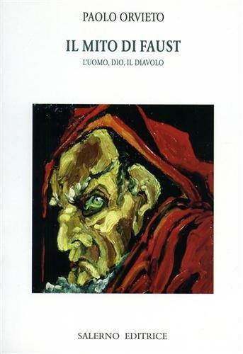 Il mito di Faust. L'uomo, Dio, il diavolo.