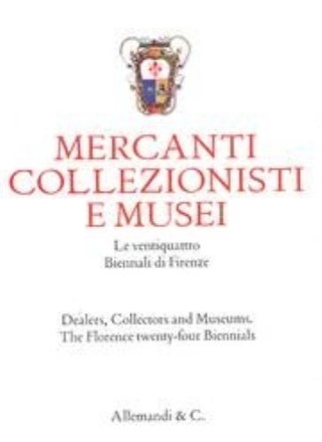 Mercanti, collezionisti e musei. Le ventiquattro Biennali di Firenze. Dealers, …