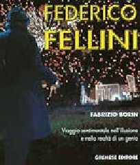 Federico Fellini. Viaggio sentimentale nell'illusione e nella realtà di un …