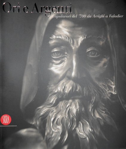 Ori e Argenti. Capolavori del '700 da Arrighi a Valadier.