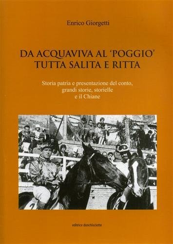 Da Acquaviva al "Poggio" tutta salita e ritta. Storia patria e presentazione del conto, grandi storie, storielle e il Chiane.