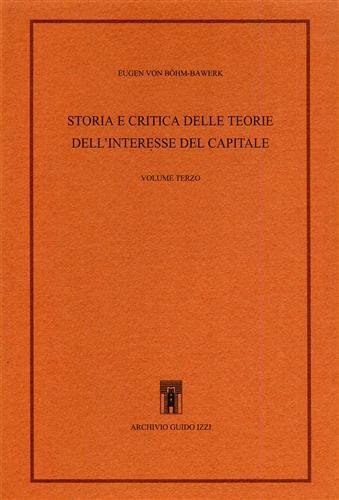 Storia e critica delle teorie dell'interesse del capitale. Vol.III.