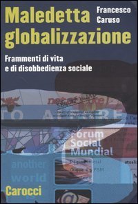 Maledetta globalizzazione. Frammenti di vita e di disobbedienza sociale.