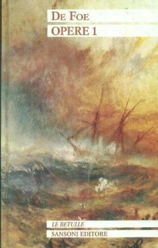 Opere. Vol.I: L'apparizione di Mrs Veal. Le avventure di Robinson Crusoe. Le avventure del capitano Singleton.