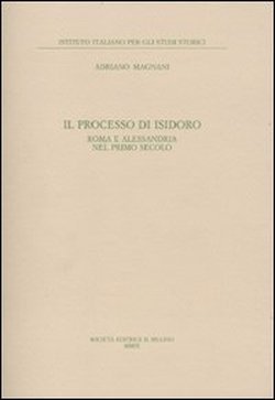 Il processo di Isidoro. Roma e Alessandria nel primo secolo.