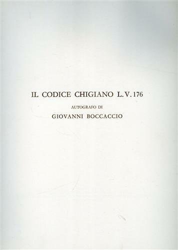 Il codice Chigiano L.V 176. Autografo. Opera realizzata sotto gli auspici del Comitato Nazionale per il Sesto Centenario della Morte di Giovanni Boccaccio, Certaldo, 1975. Il manoscritto scritto interamente dal Boccaccio, contiene la Sua "Vita di Dante" e un inno in preghiera del Petrarca intitolato "Italiae iam certus honos (fold.1-13, 34), Vita nuova, di Dante Alighieri (fol.13-29), il testo "Donna mi priega", di Guido Cavalcanti, con il commentario di Dino del Garbo (fol.29-32), Scritti di Dante (fol.34-43) e Petrarca (fol.43-