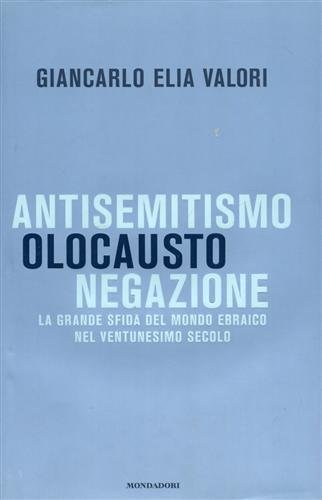 Antisemitismo, Olocausto, Negazione. La grande sfida del mondo ebraico nel ventunesimo secolo.