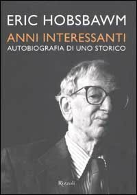 Anni interessanti. Autobiografia di uno storico.