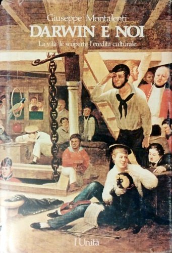Darwin e noi. La vita , le scoperte, l'eredità culturale.