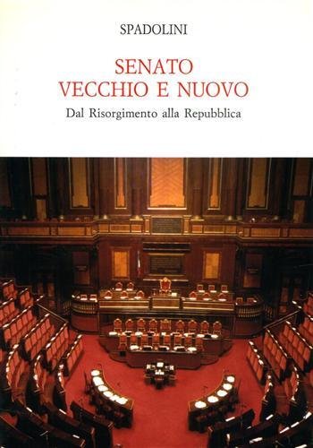 Senato vecchio e nuovo. Dal Risorgimento alla Repubblica.